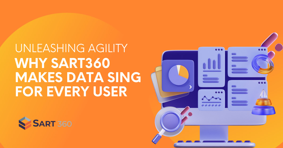 Unleashing Agility: Why SART360 Makes Data Sing for Every User