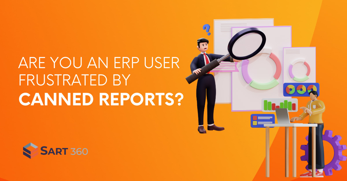 Are You an ERP User Frustrated by Canned Reports?