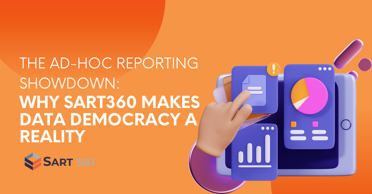 The Ad-Hoc Reporting Showdown: Why SART360 Makes Data Democracy a Reality